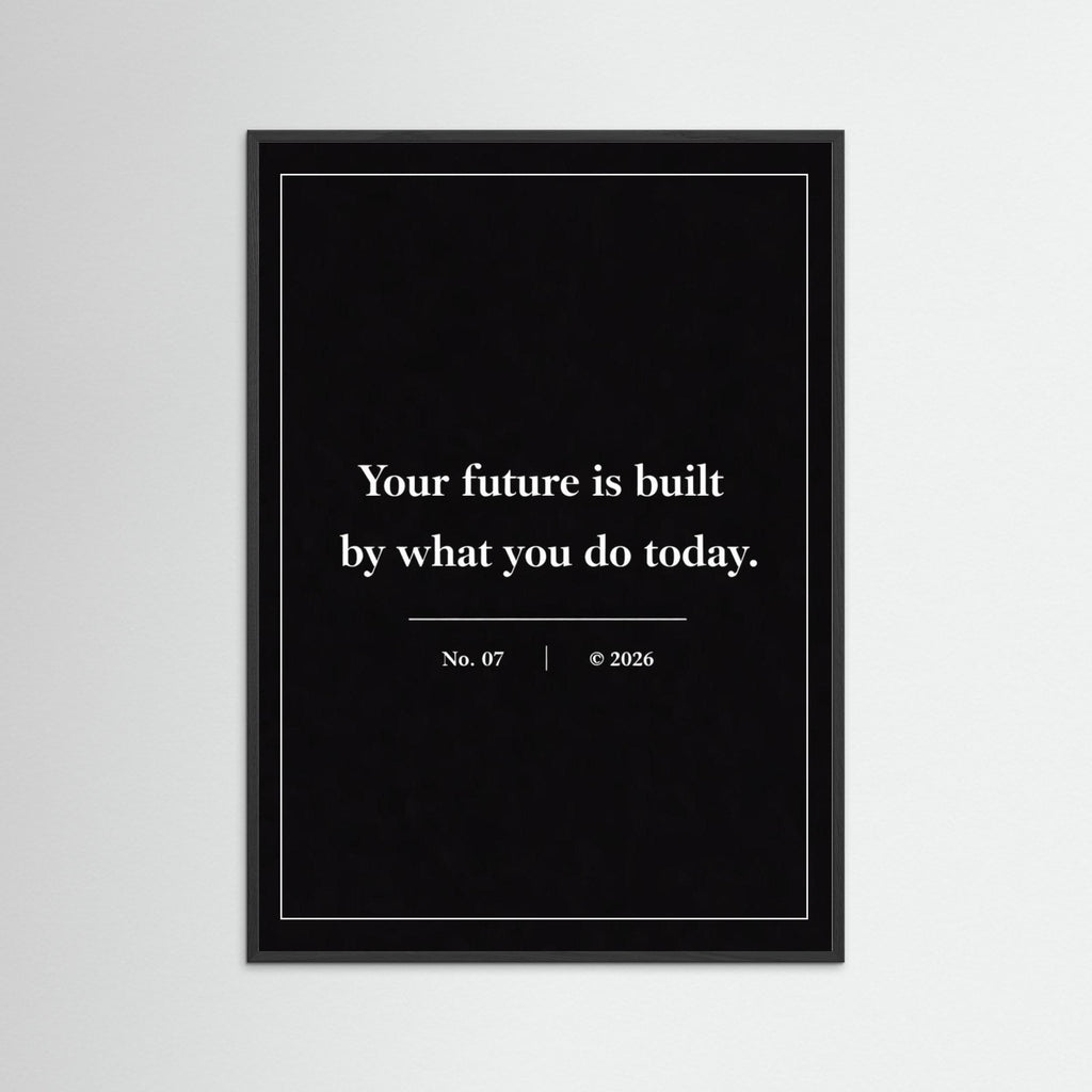 NOIR COLLECTION — No. 07 | Your Future Is Built By What You Do Today