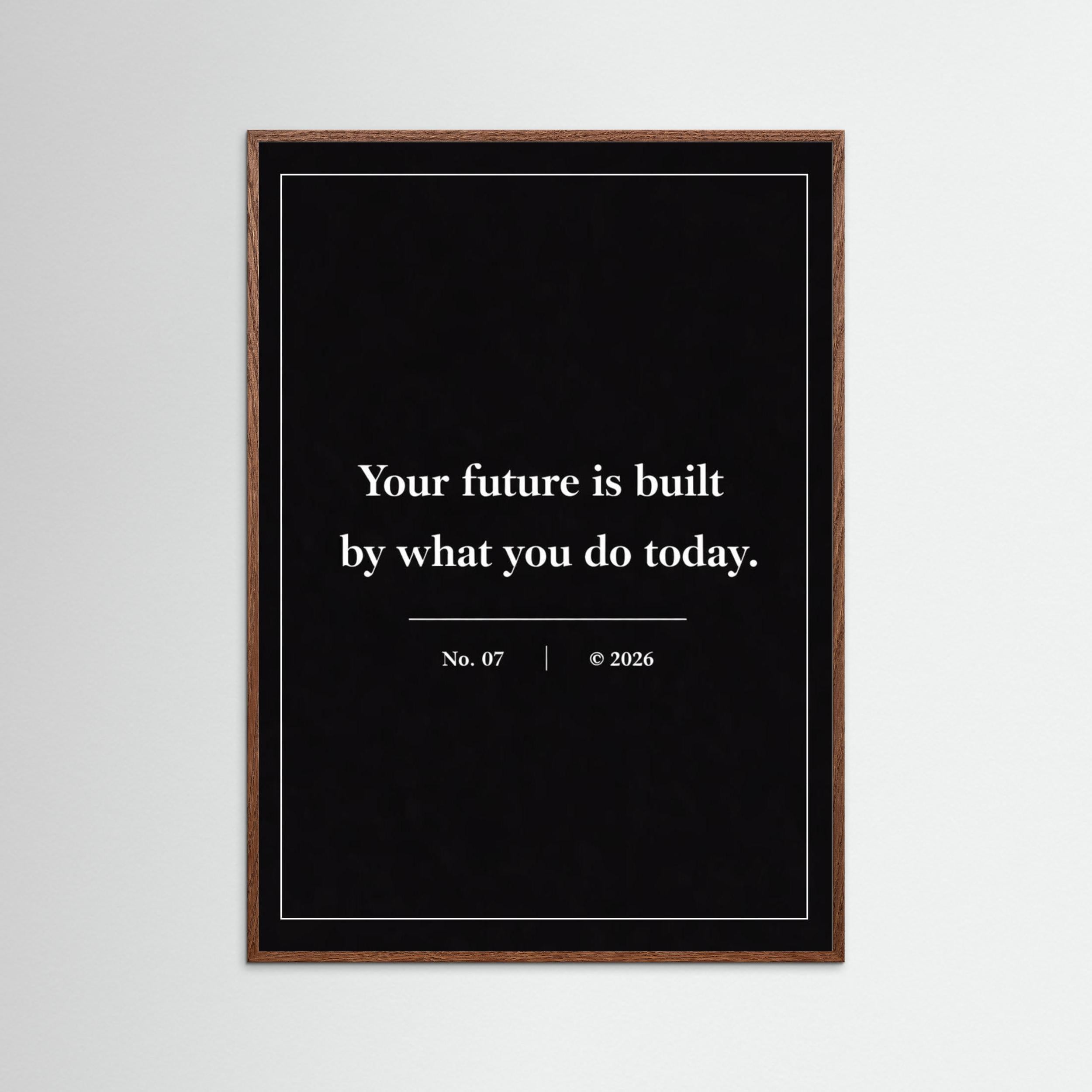 NOIR COLLECTION — No. 07 | Your Future Is Built By What You Do Today