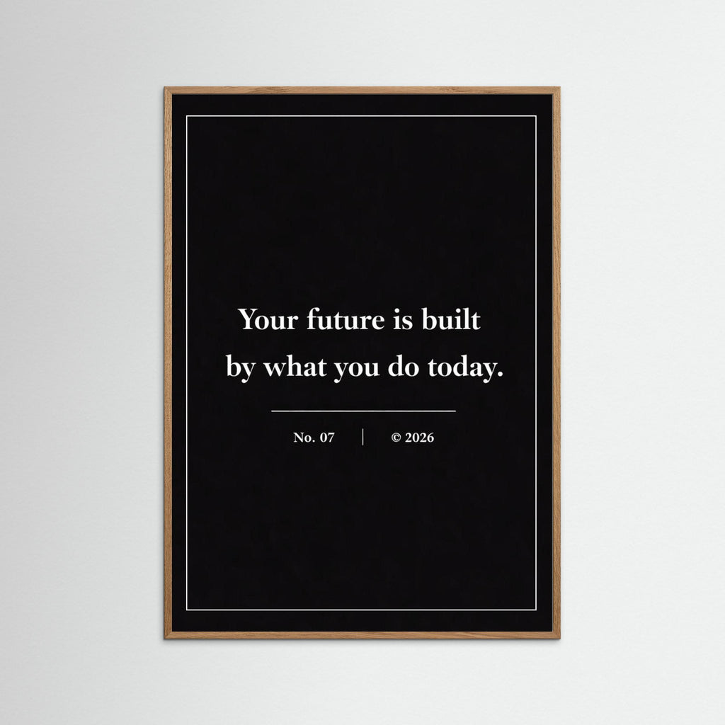 NOIR COLLECTION — No. 07 | Your Future Is Built By What You Do Today