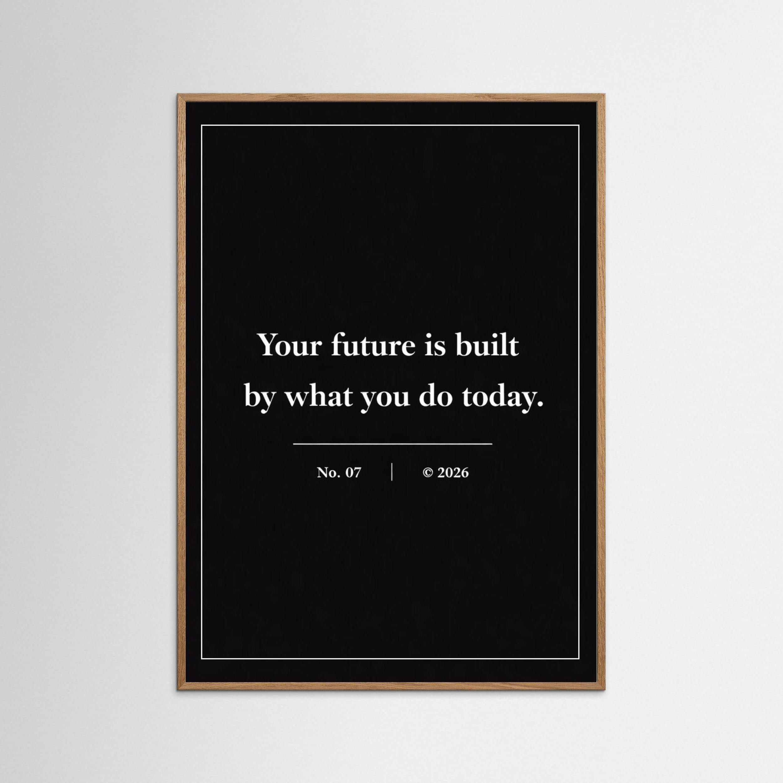 NOIR COLLECTION — No. 07 | Your Future Is Built By What You Do Today