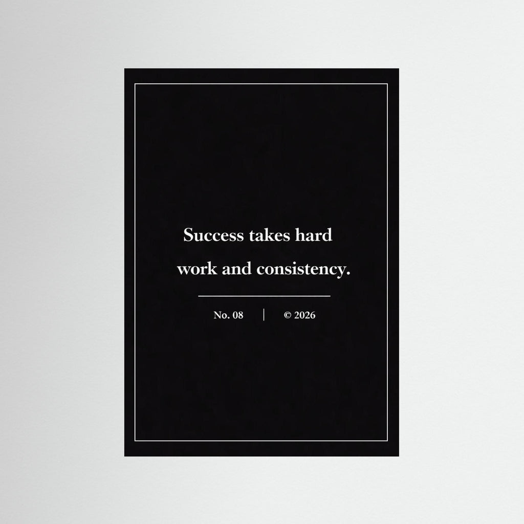 NOIR COLLECTION — No. 08 | Succes Takes Hard Work And Consistency