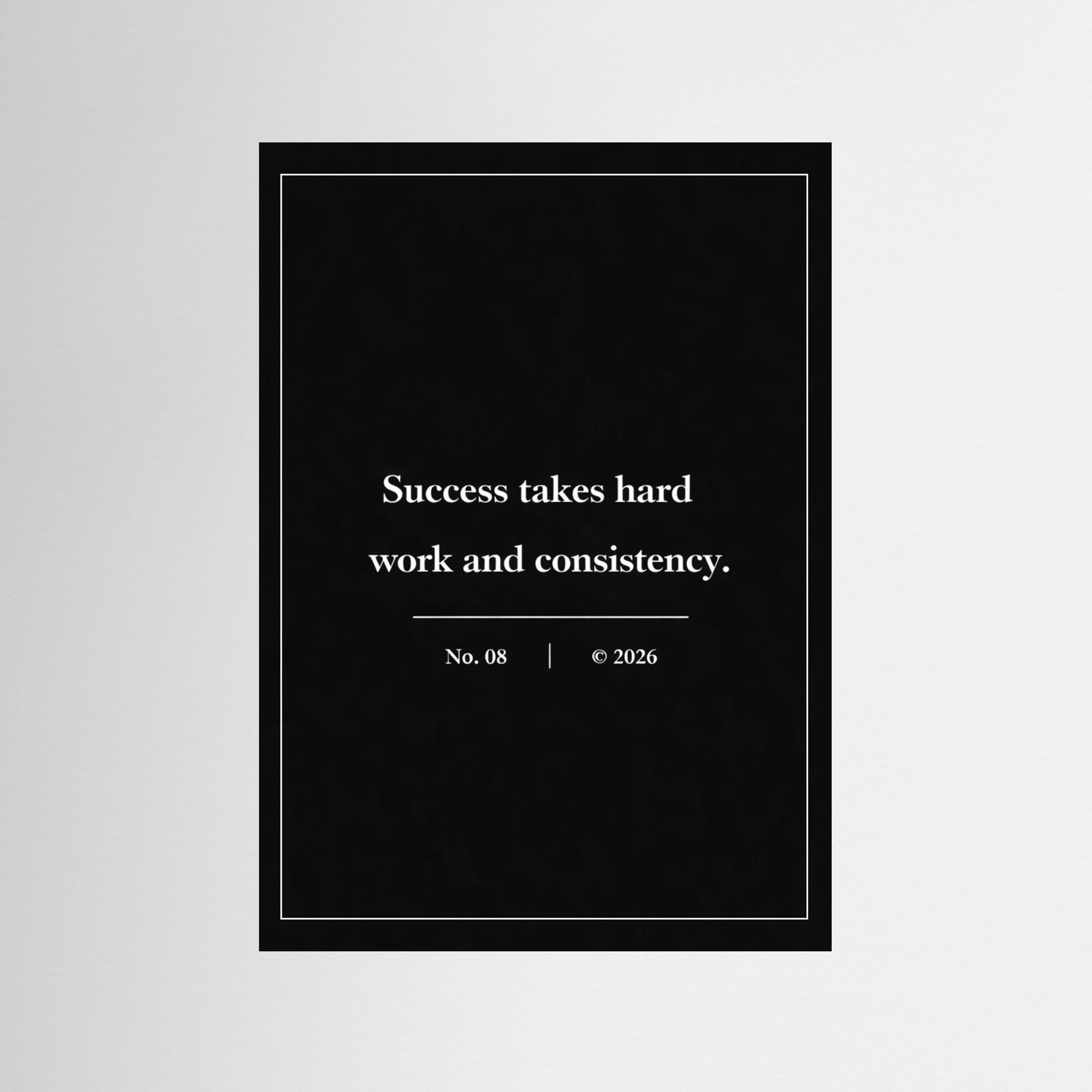 NOIR COLLECTION — No. 08 | Succes Takes Hard Work And Consistency