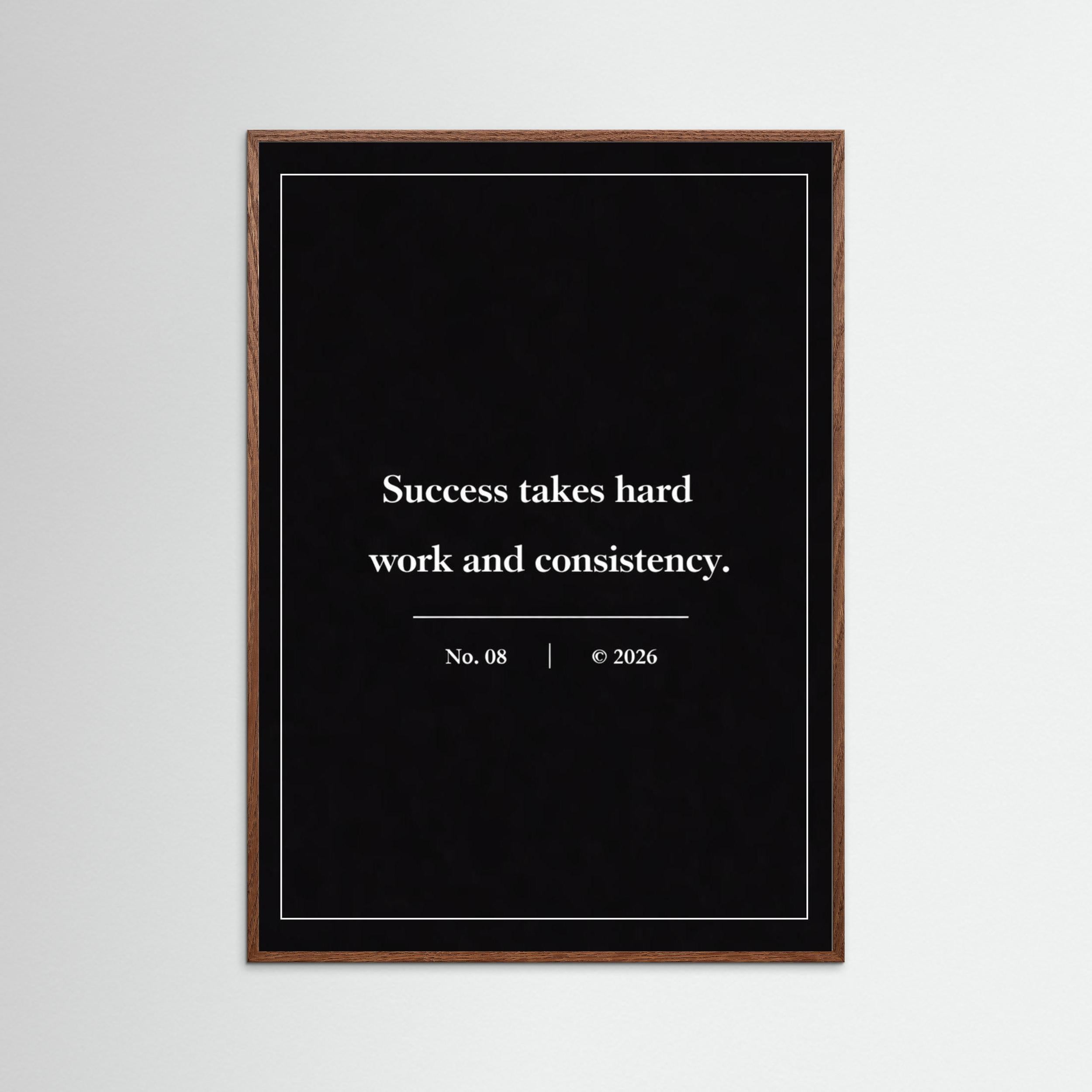 NOIR COLLECTION — No. 08 | Succes Takes Hard Work And Consistency